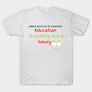 education is nothing but a luxury. T-Shirt